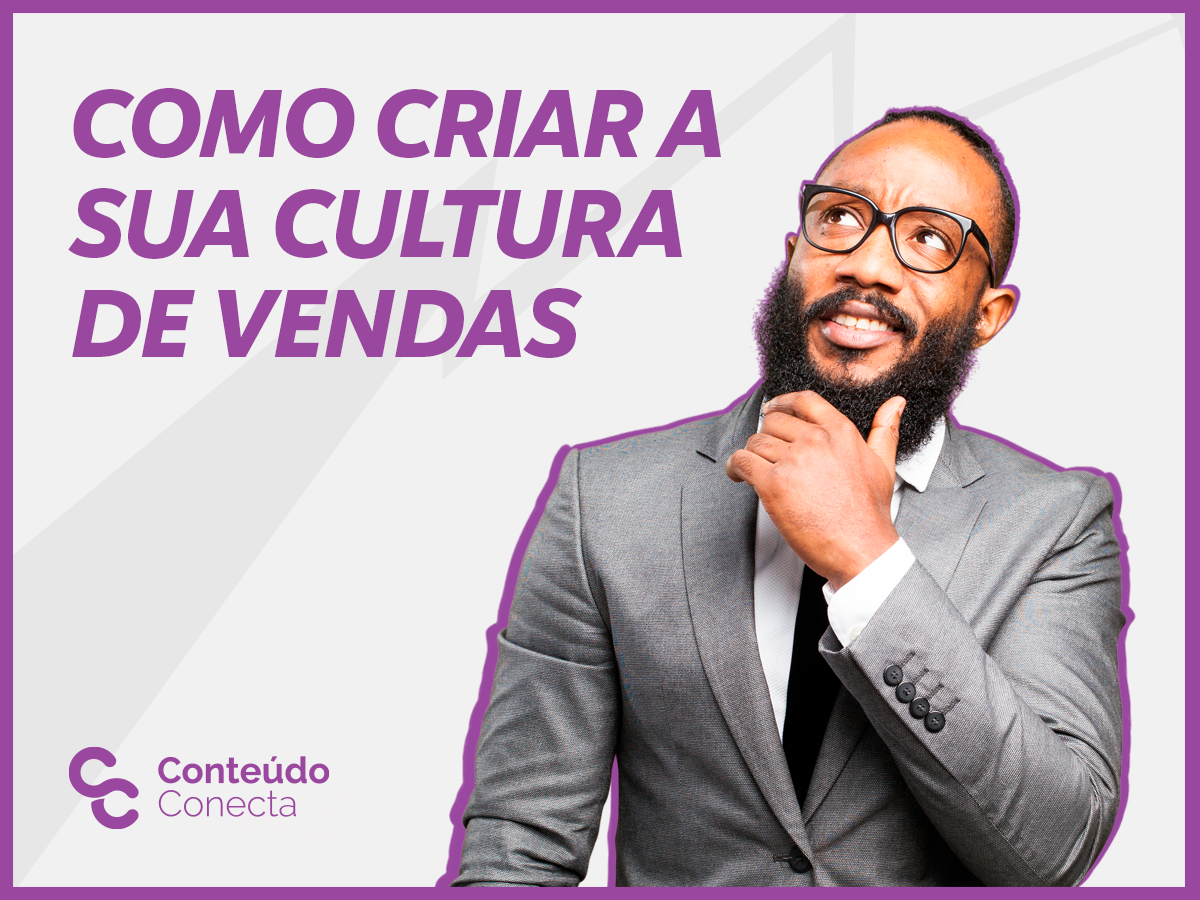 Como Criar Uma Cultura De Vendas | Conteúdo Conecta