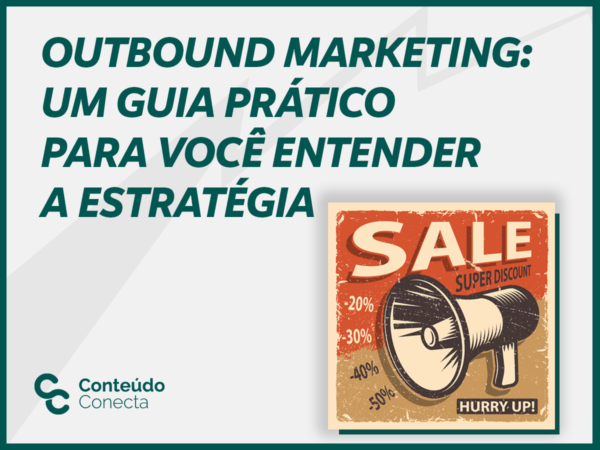 Leia mais sobre o artigo Outbound Marketing: um guia prático para você entender a estratégia