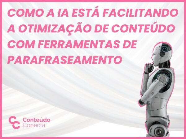 Leia mais sobre o artigo Como a IA está facilitando a otimização de conteúdo com ferramentas de parafraseamento